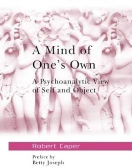 A Mind of One s Own: A Psychoanalytic View of Self and Object Discount